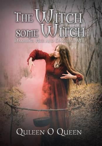 Cover image for The Witch Some Witch: Damning Her and Damning Me