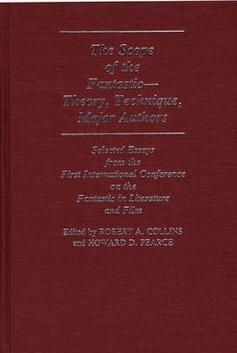 The Scope of the Fantastic--Theory, Technique, Major Authors: Selected Essays from the First International Conference on the Fantastic in Literature