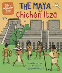 Cover image for Time Travel Guides: The Maya and Chichen Itza