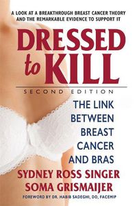 Cover image for Dressed to Kill: The Link Between Breast Cancer and Bras