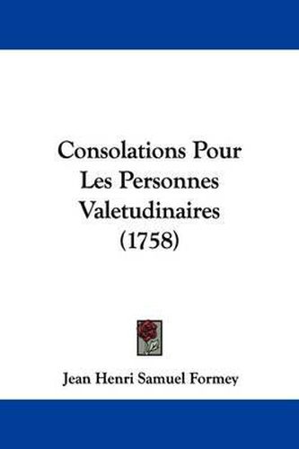 Cover image for Consolations Pour Les Personnes Valetudinaires (1758)