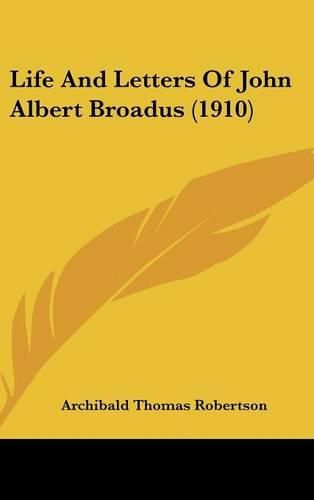 Cover image for Life and Letters of John Albert Broadus (1910)