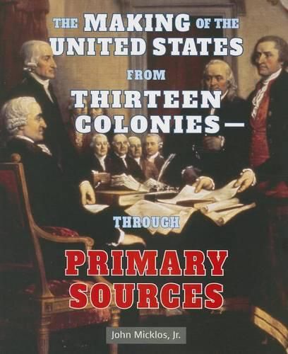 Cover image for The Making of the United States from Thirteen Colonies: Through Primary Sources
