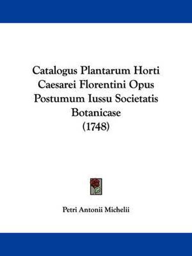 Cover image for Catalogus Plantarum Horti Caesarei Florentini Opus Postumum Iussu Societatis Botanicase (1748)