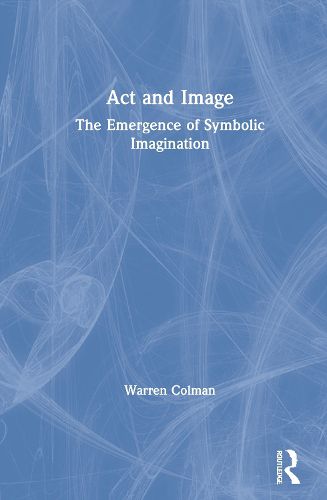 Cover image for Act and Image: The Emergence of Symbolic Imagination