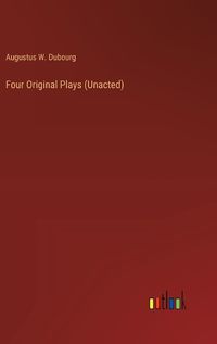 Cover image for Four Original Plays (Unacted)