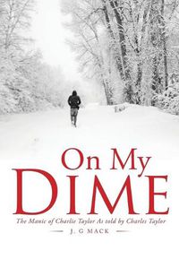 Cover image for On My Dime: The Manic of Charlie Taylor As told by Charles Taylor