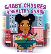 Cover image for Gabby Chooses A Healthy Snack