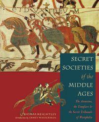 Cover image for Secret Societies of the Middle Ages: The Assassins, the Templars, and the Secret Tribunals of Westphalia