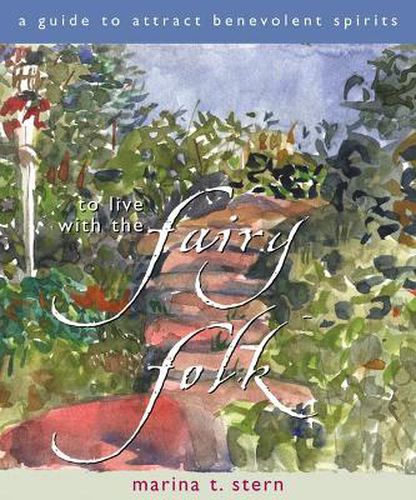 Cover image for To Live with the Fairy Folk: A Guide to Attract Benevolent Spirits