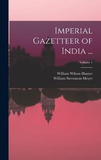 Cover image for Imperial Gazetteer of India ...; Volume 1