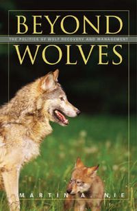 Cover image for Beyond Wolves: The Politics Of Wolf Recovery And Management