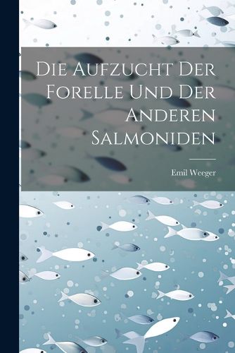 Cover image for Die Aufzucht Der Forelle Und Der Anderen Salmoniden