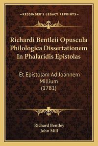 Cover image for Richardi Bentleii Opuscula Philologica Dissertationem in Phalaridis Epistolas: Et Epistolam Ad Joannem Millium (1781)