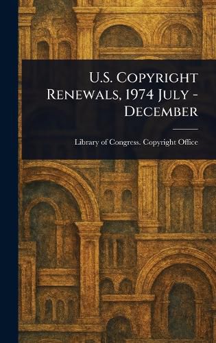 Cover image for U.S. Copyright Renewals, 1974 July - December