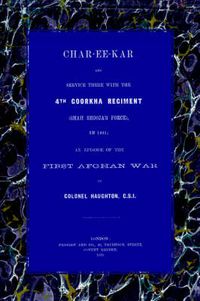 Cover image for Char-Ee-Kar and Service There with the 4th Goorkha Regiment in 1841: An Episode of the First Afghan War