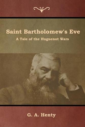 Cover image for Saint Bartholomew's Eve: A Tale of the Huguenot Wars