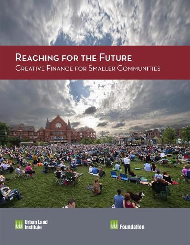 Reaching for the Future: Creative Finance for Smaller Communities: Creative Finance for Smaller Communities