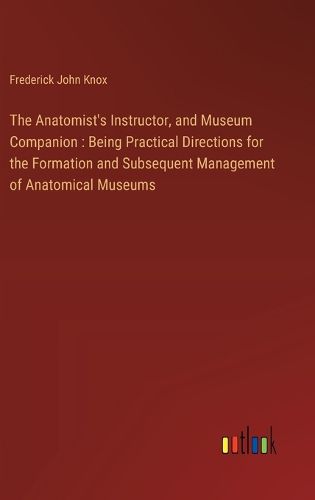 Cover image for The Anatomist's Instructor, and Museum Companion