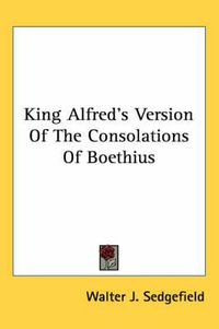 Cover image for King Alfred's Version of the Consolations of Boethius