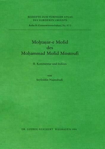 Cover image for Mohtasar-E Mofid Des Mohammes Mofid Mostoufi: II. Kommentar Und Indizes