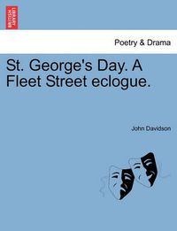 Cover image for St. George's Day. a Fleet Street Eclogue.