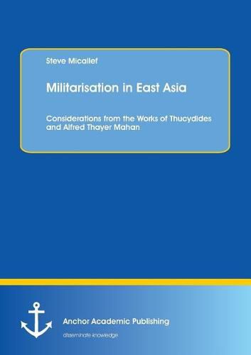 Cover image for Militarisation in East Asia. Considerations from the Works of Thucydides and Alfred Thayer Mahan