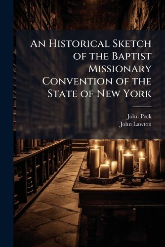 Cover image for An Historical Sketch of the Baptist Missionary Convention of the State of New York