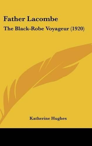 Cover image for Father Lacombe: The Black-Robe Voyageur (1920)
