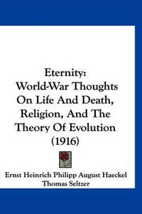 Cover image for Eternity: World-War Thoughts on Life and Death, Religion, and the Theory of Evolution (1916)