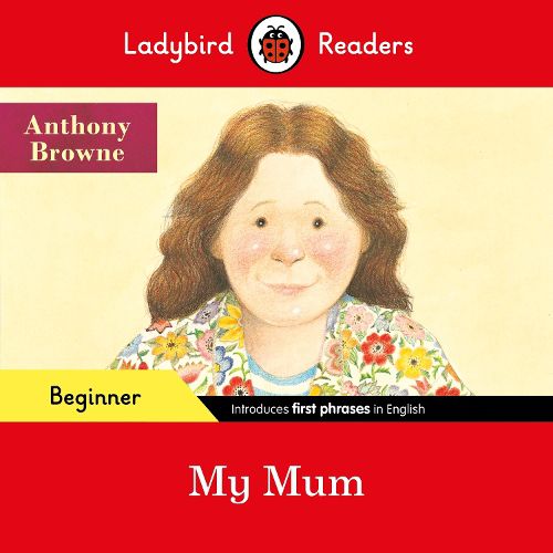 Cover image for Ladybird Readers Beginner Level - Anthony Browne - My Mum (ELT Graded Reader)