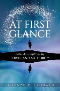 Cover image for At First Glance: False Assumptions by Power and Authority