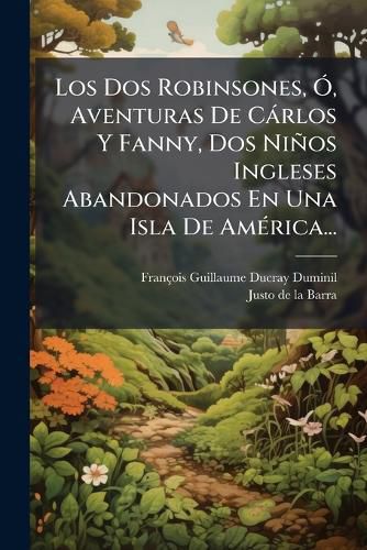 Cover image for Los DOS Robinsones, , Aventuras de C Rlos y Fanny, DOS Ni OS Ingleses Abandonados En Una Isla de Am Rica...