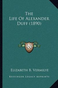 Cover image for The Life of Alexander Duff (1890)