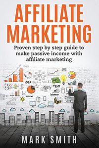 Cover image for Affiliate Marketing: Proven Step By Step Guide To Make Passive Income With Affiliate Marketing