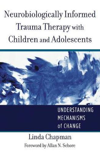 Neurobiologically Informed Trauma Therapy with Children and Adolescents: Understanding Mechanisms of Change