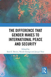 Cover image for The Difference that Gender Makes to International Peace and Security