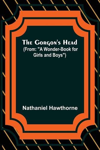 Cover image for The Gorgon's Head; (From: A Wonder-Book for Girls and Boys)