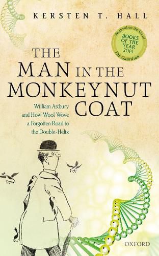 The Man in the Monkeynut Coat: William Astbury and How Wool Wove a Forgotten Road to the Double-Helix