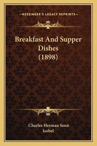 Cover image for Breakfast and Supper Dishes (1898)