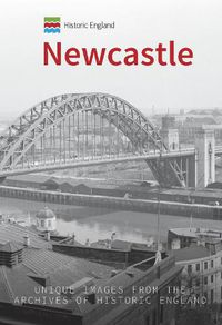 Cover image for Historic England: Newcastle: Unique Images from the Archives of Historic England