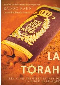 Cover image for La Torah (edition revue et corrigee, precedee d'une introduction et de conseils de lecture de Zadoc Kahn): Les cinq premiers livres de la Bible hebraique (texte integral)