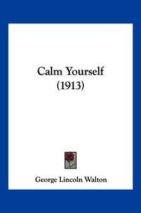 Cover image for Calm Yourself (1913)