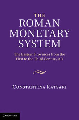 Cover image for The Roman Monetary System: The Eastern Provinces from the First to the Third Century AD