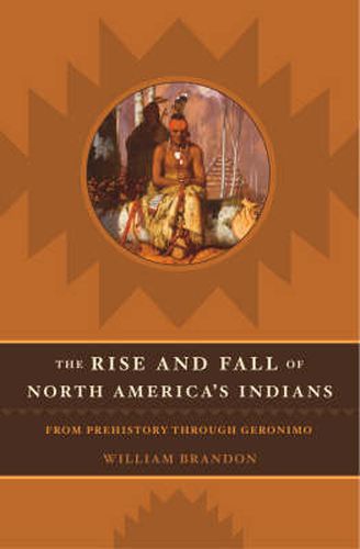 Cover image for The Rise and Fall of North American Indians: From Prehistory through Geronimo