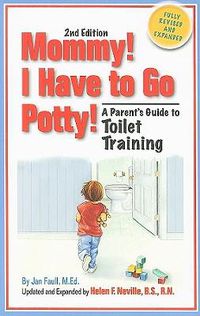 Cover image for Mommy! I Have to Go Potty!: A Parent's Guide to Toilet Training