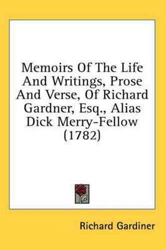 Memoirs of the Life and Writings, Prose and Verse, of Richard Gardner, Esq., Alias Dick Merry-Fellow (1782)