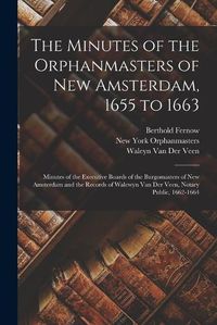 Cover image for The Minutes of the Orphanmasters of New Amsterdam, 1655 to 1663