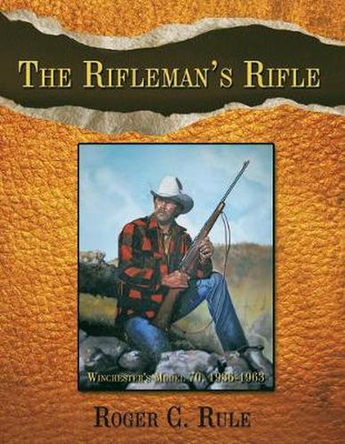 Cover image for The Rifleman's Rifle: Winchester's Model 70, 1936-1963