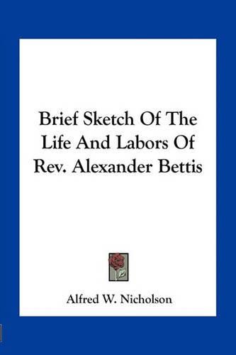 Cover image for Brief Sketch of the Life and Labors of REV. Alexander Bettis